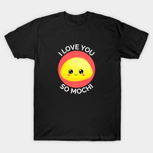 I Love You So Mochi | Mochi Pun T-Shirt